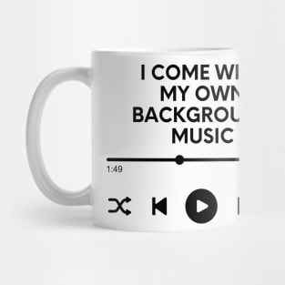 I come with my own background music Mug